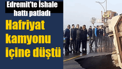 Edremit’te facianın eşiğinden dönüldü İshale hatttı patladı, hafriyat kamyonu içine düştü